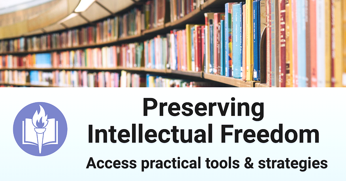 Preserving Intellectual Freedom: Access practical tools & strategies